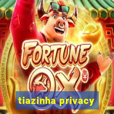 tiazinha privacy